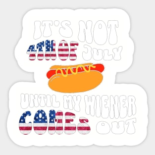 Funny Hotdog Its Not 4th of July Until My Wiener Comes Out Sticker